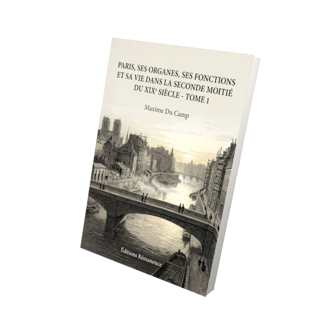 Livre Paris, ses organes, ses fonctions et sa vie dans la seconde moitié du XIX siècle - Tome 2 par Maxime Du Camp - Vue 3D - Editions Remanence