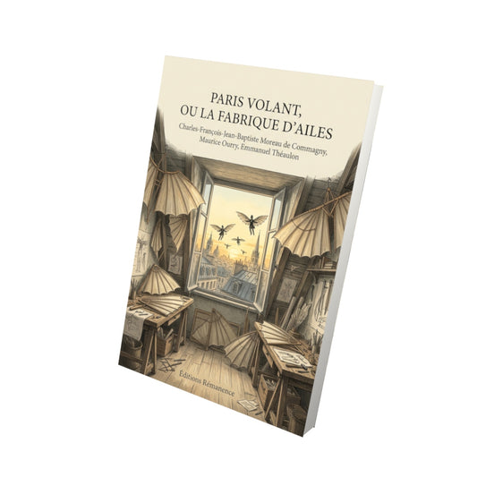 Livre Paris volant, ou La Fabrique d’Ailes par Charles-François-Jean-Baptiste Moreau de Commagny, Maurice Ourry, Emmanuel Théaulon - Vue 3D - Editions Remanence