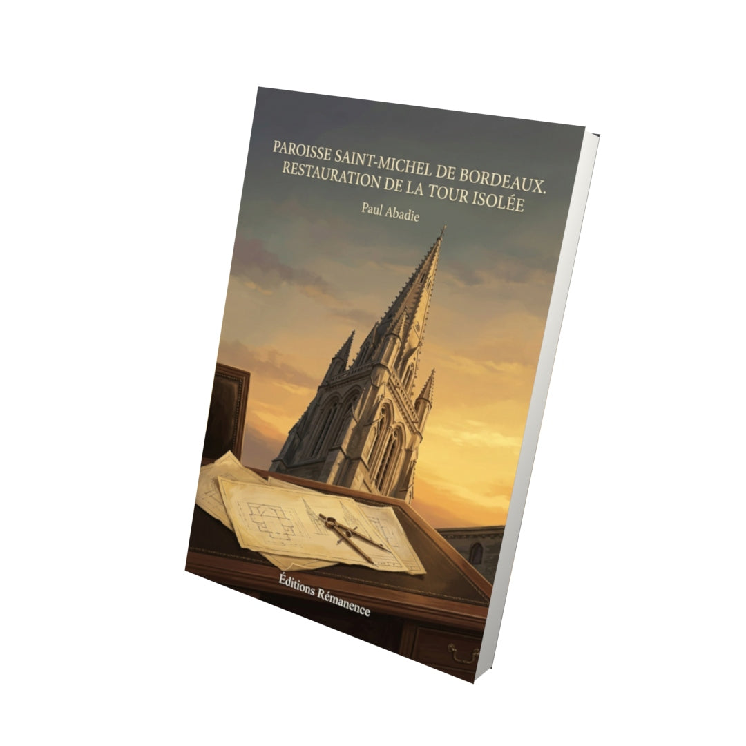 Livre Paroisse Saint-Michel de Bordeaux. Restauration de la tour isolée - Paul Abadie - Vue 3D - Editions Remanence