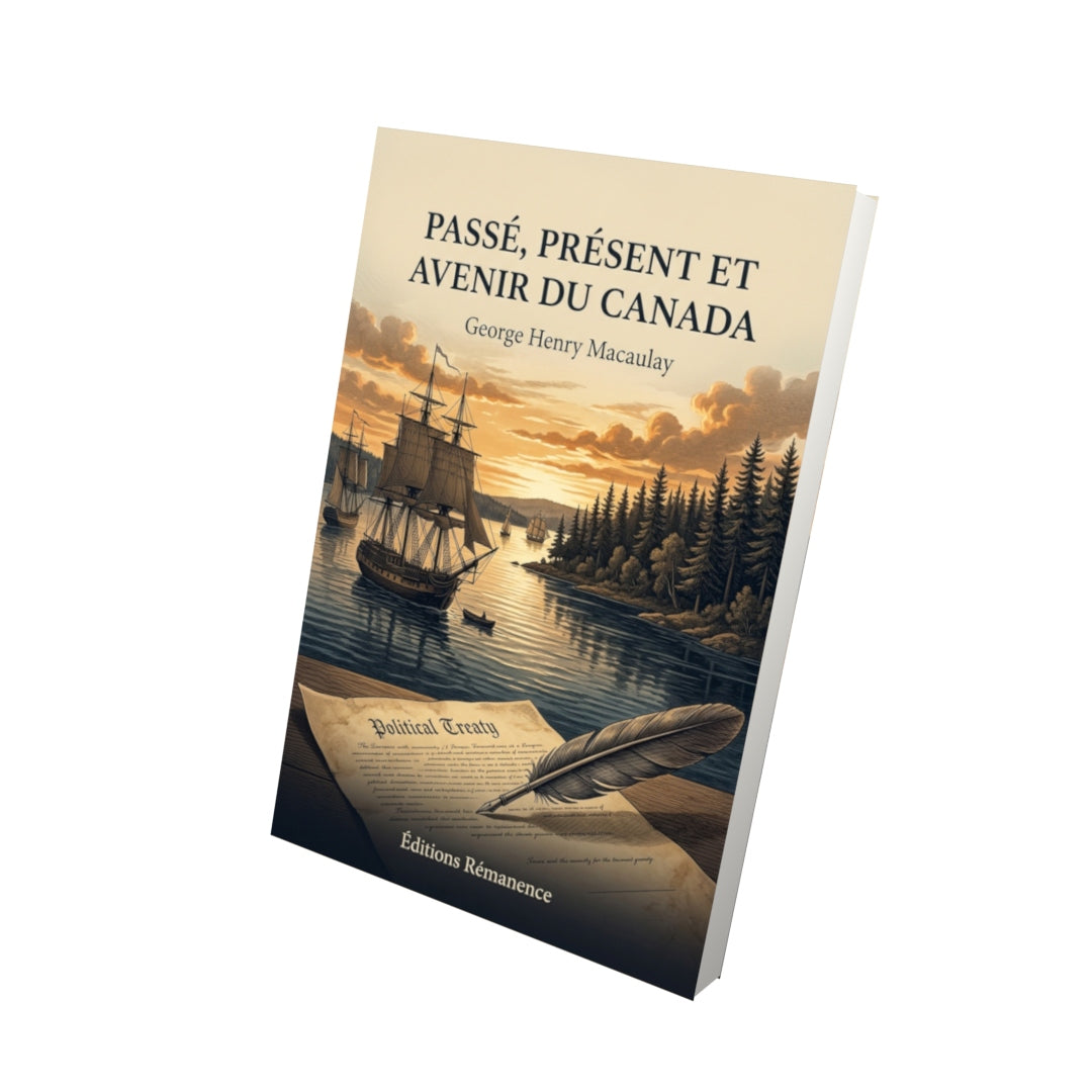 Livre Passé, présent et avenir du Canada par George Henry Macaulay - Vue 3D - Editions Remanence