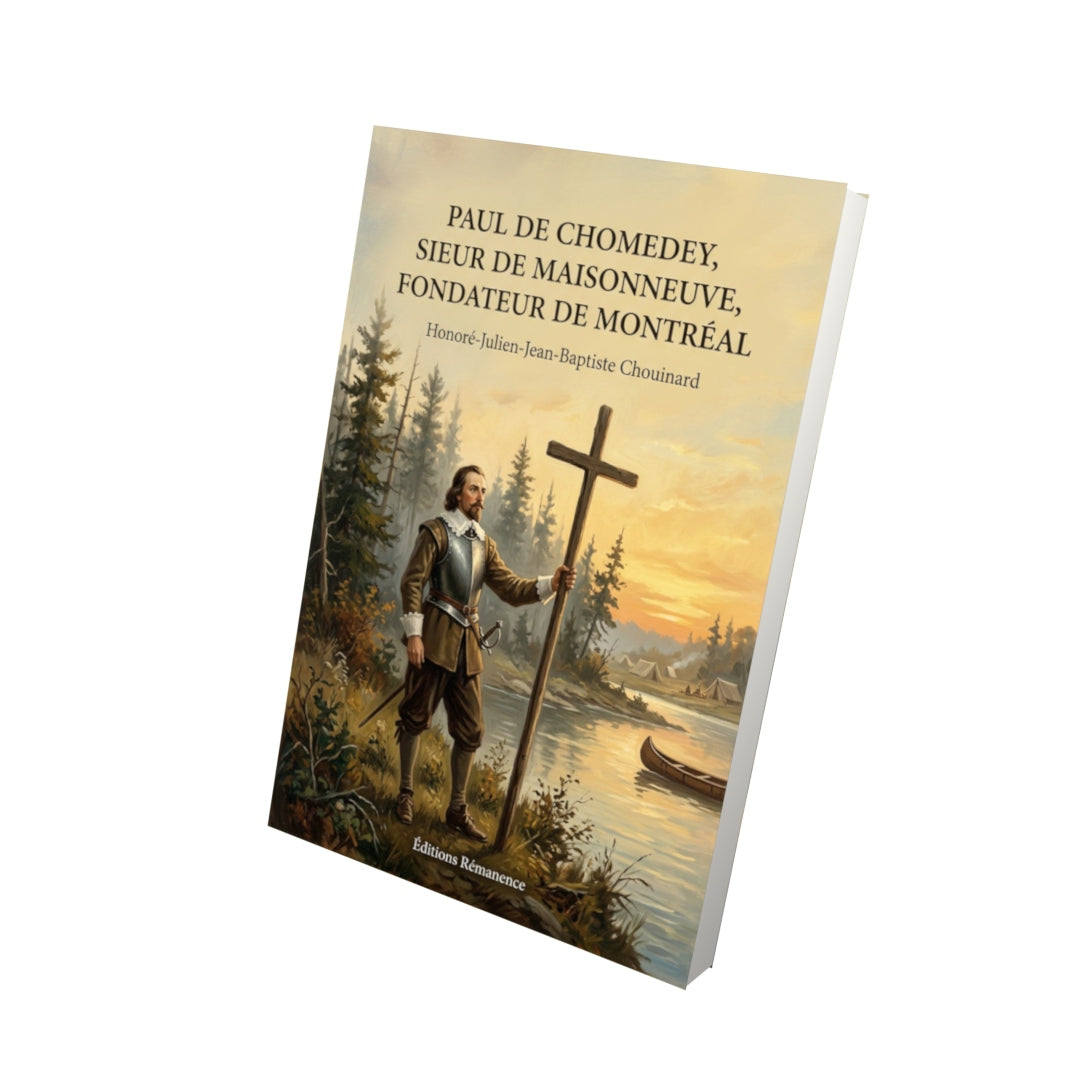 Livre Paul de Chomedey, sieur de Maisonneuve, fondateur de Montréal - Honoré-Julien-Jean-Baptiste Chouinard - Vue 3D - Editions Remanence