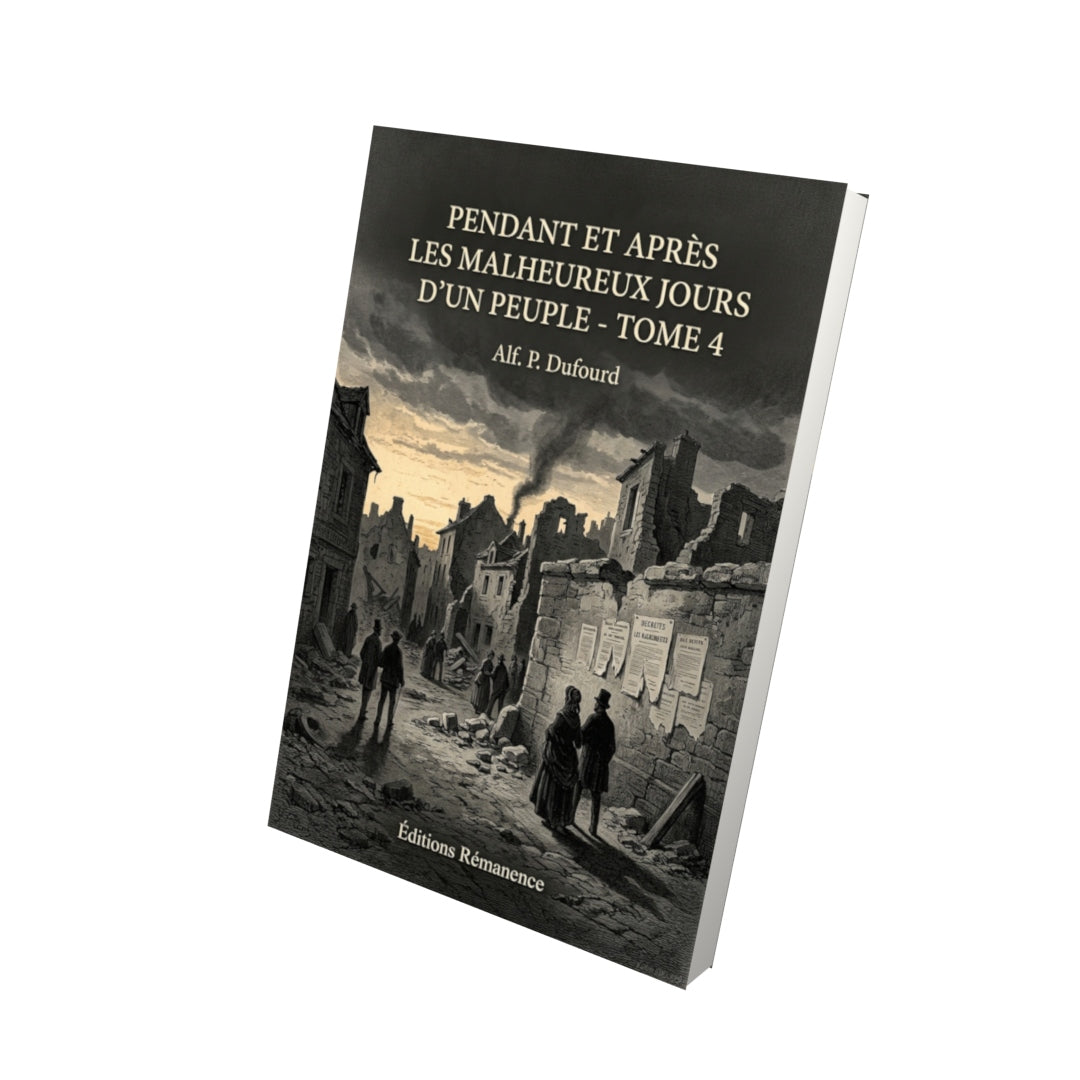 Livre Pendant et après les malheureux jours d’un peuple - Tome 4 par Alf. P. Dufourd - Vue 3D - Editions Remanence