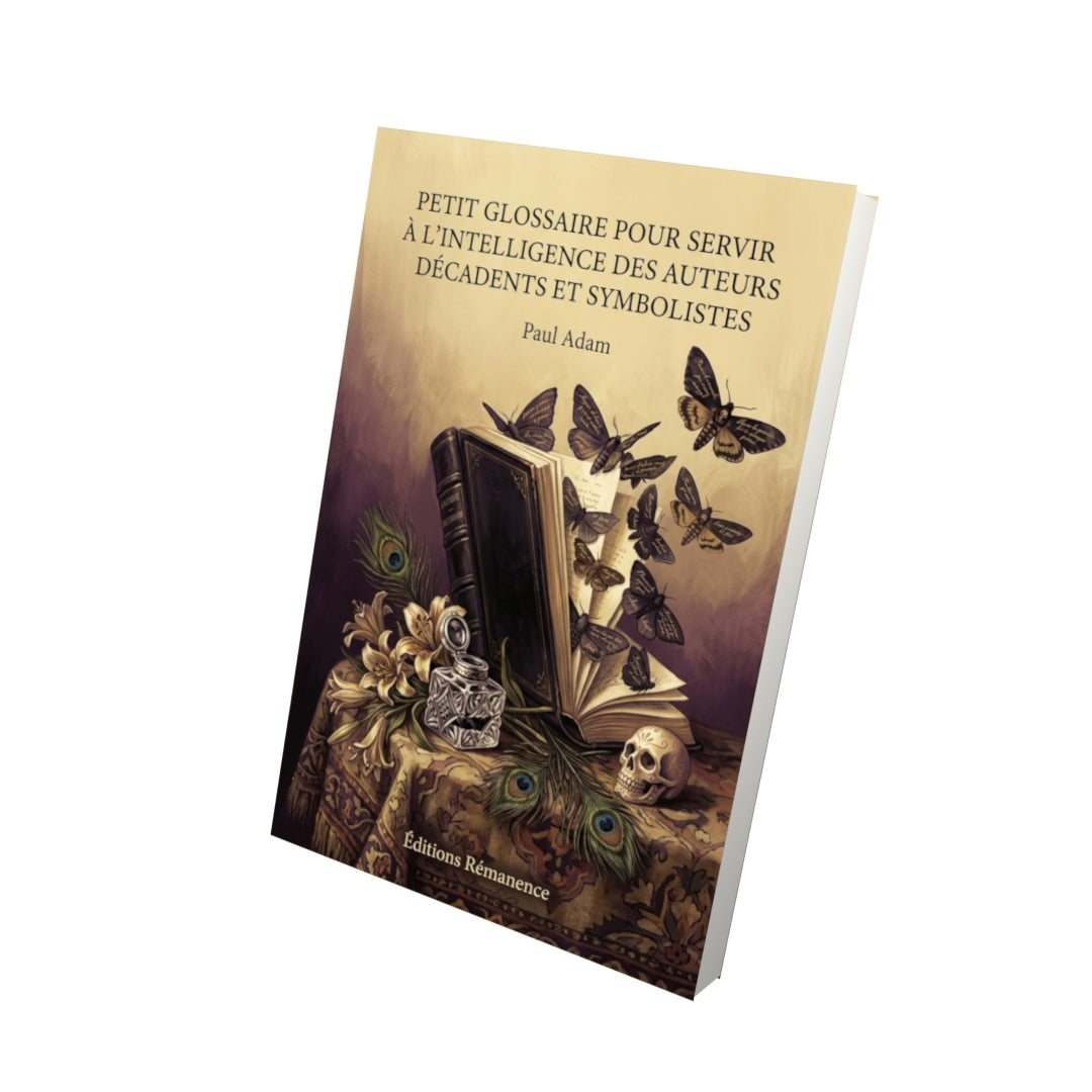 Livre Petit Glossaire pour servir à l’intelligence des auteurs décadents et symbolistes par Paul Adam - Vue 3D - Editions Remanence