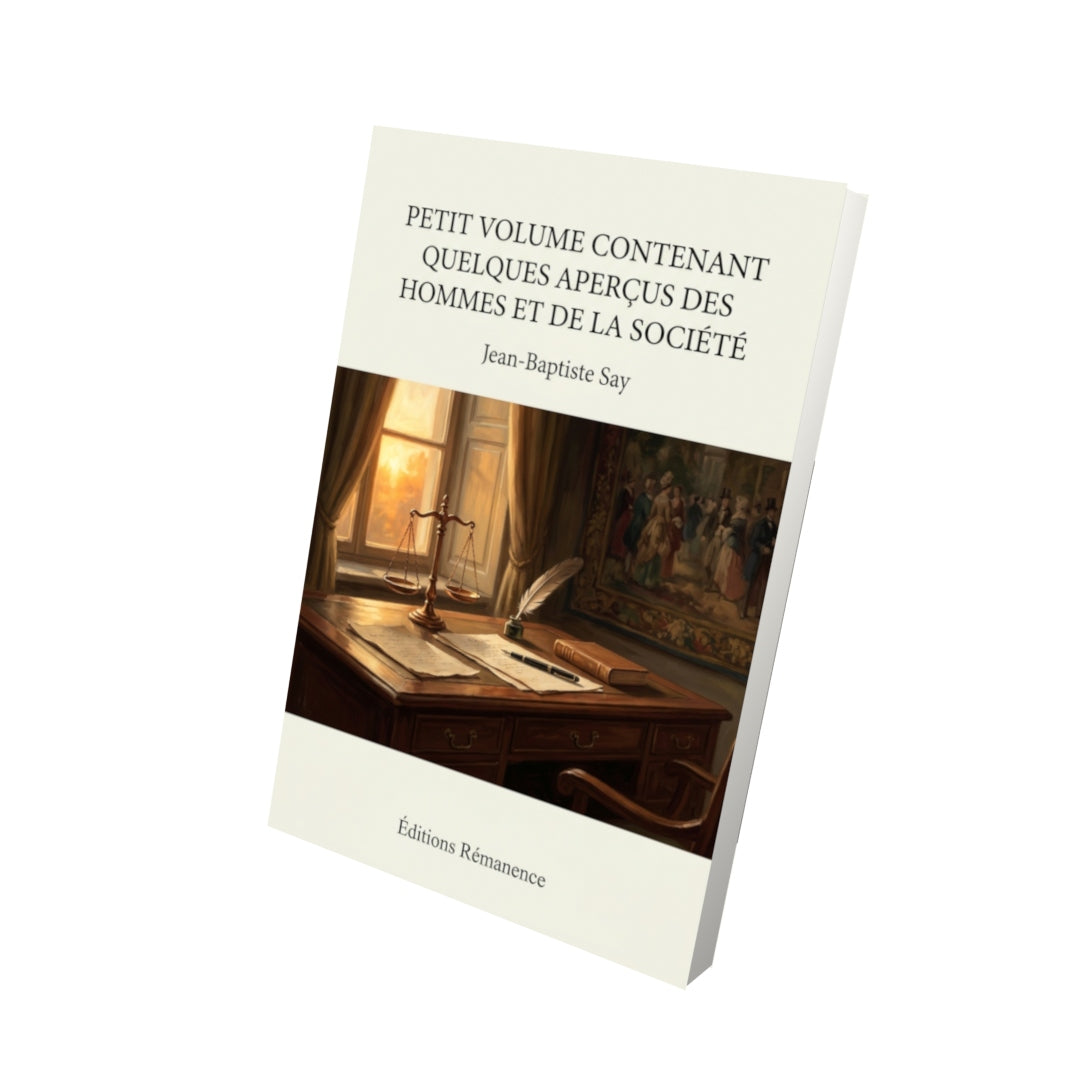 Livre Petit volume contenant quelques aperçus des hommes et de la société par Jean-Baptiste Say - Vue 3D - Editions Remanence
