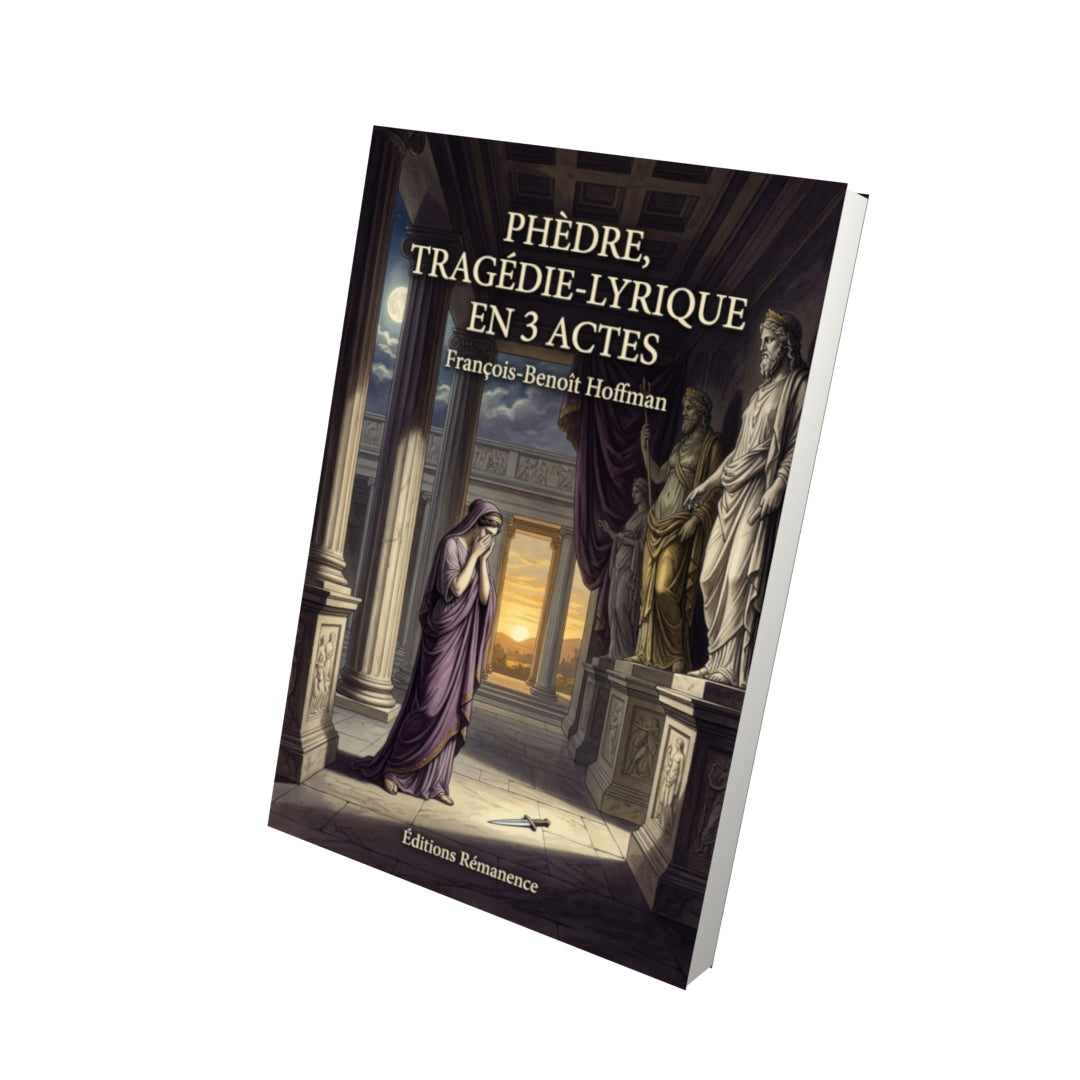 Livre Phèdre, tragédie-lyrique en 3 actes par François-Benoît Hoffman - Vue 3D - Editions Remanence