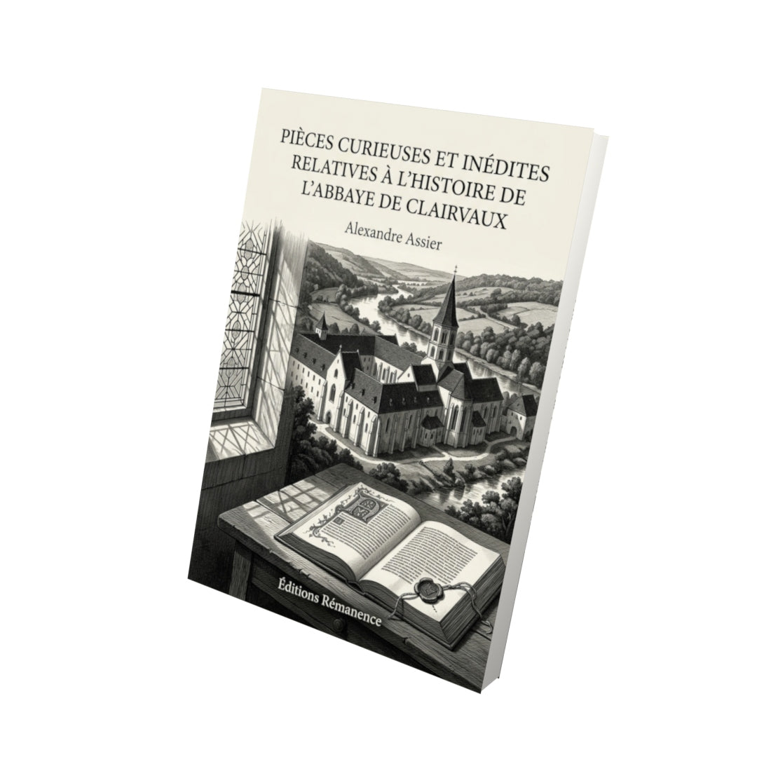Livre Pièces curieuses et inédites relatives à l'histoire de l'abbaye de Clairvaux par Alexandre Assier - Vue 3D - Editions Remanence