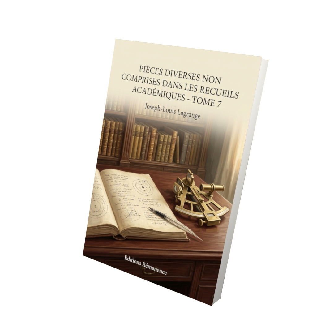Livre Pièces diverses non comprises dans les recueils académiques - Tome 7 par Joseph-Louis Lagrange - Vue 3D - Editions Remanence