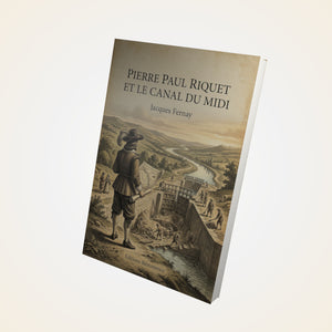 Pierre Paul Riquet et le canal du Midi - Jacques Fernay