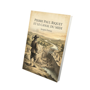 Pierre Paul Riquet et le canal du Midi - Jacques Fernay