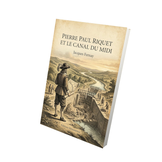 Livre Pierre Paul Riquet et le canal du Midi - Jacques Fernay - Vue 3D - Editions Remanence