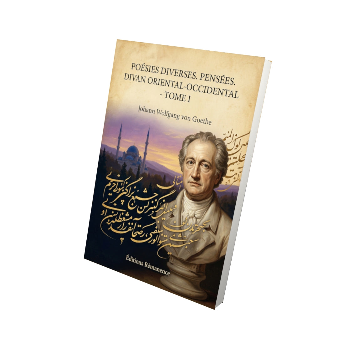 Livre Poésies diverses. Pensées. Divan oriental-occidental - Tome I par Johann Wolfgang von Goethe - Vue 3D - Editions Remanence