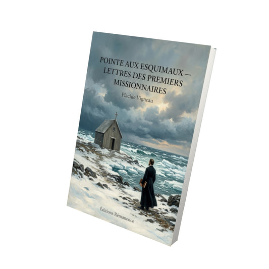 Livre Pointe aux Esquimaux — Lettres des premiers missionnaires par Placide Vigneau - Vue 3D - Editions Remanence