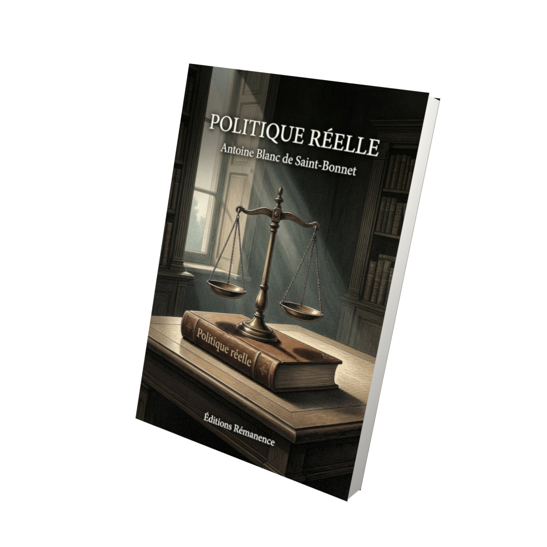Livre Politique réelle - Antoine Blanc de Saint-Bonnet - Vue 3D - Editions Remanence