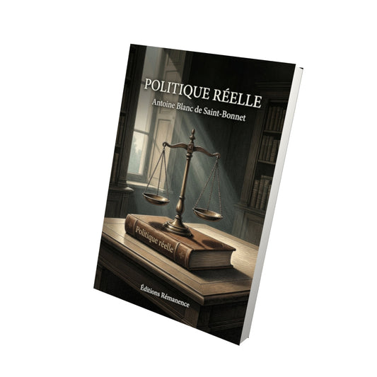 Livre Politique réelle - Antoine Blanc de Saint-Bonnet - Vue 3D - Editions Remanence