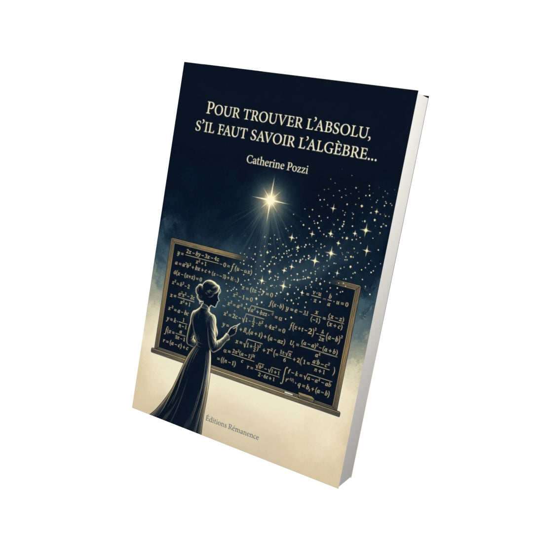 Livre Pour trouver l’Absolu, s’il faut savoir l’algèbre… par Catherine Pozzi - Vue 3D - Editions Remanence