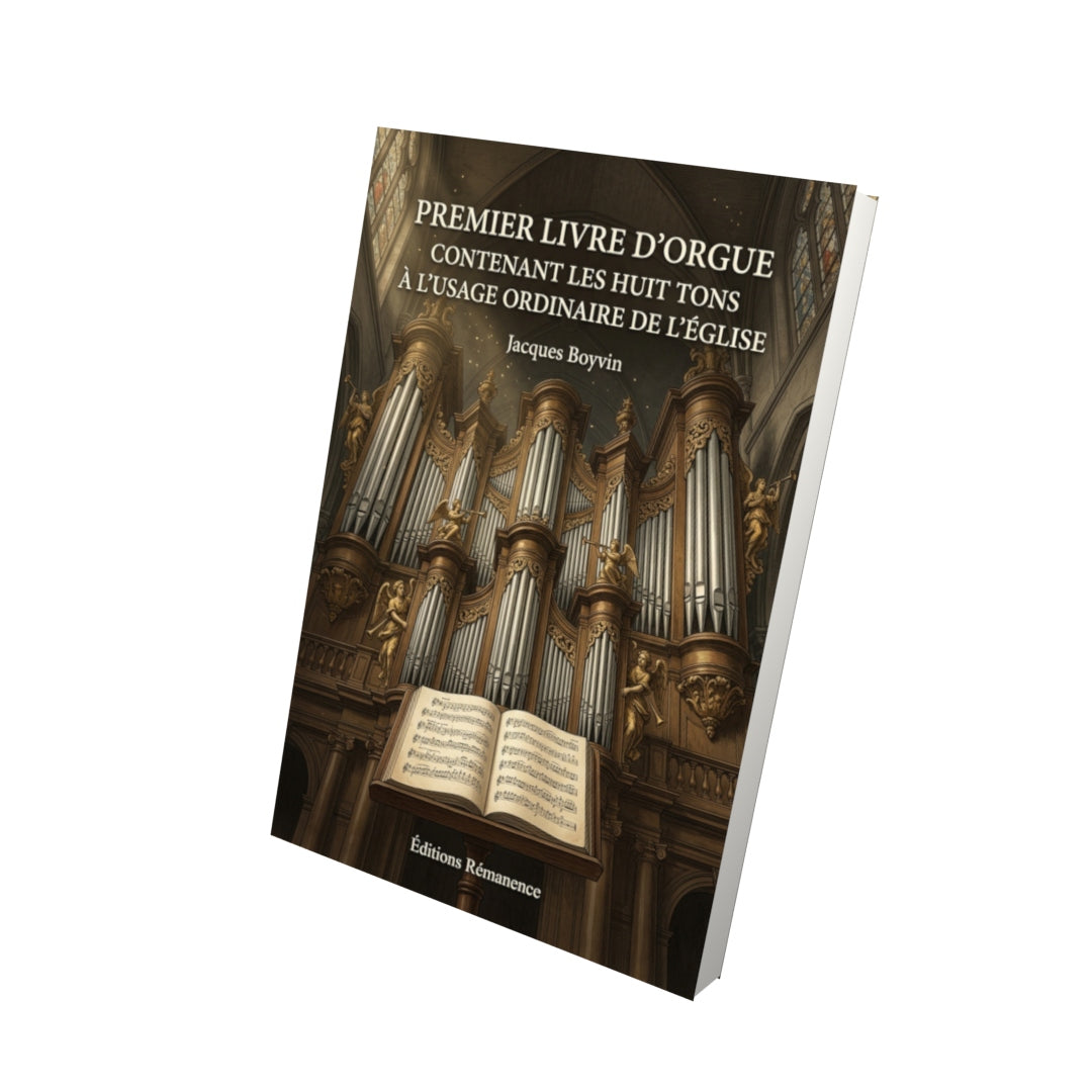 Livre Premier livre d'orgue contenant les huit tons à l’usage ordinaire de l’église par Jacques Boyvin - Vue 3D - Editions Remanence