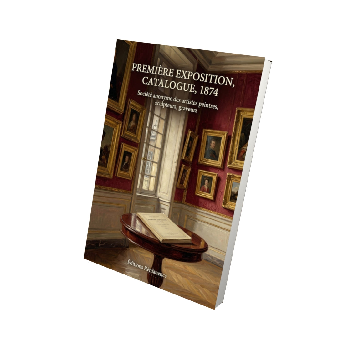 Livre Première exposition, Catalogue, 1874 par Société anonyme des artistes peintres, sculpteurs, graveurs - Vue 3D - Editions Remanence