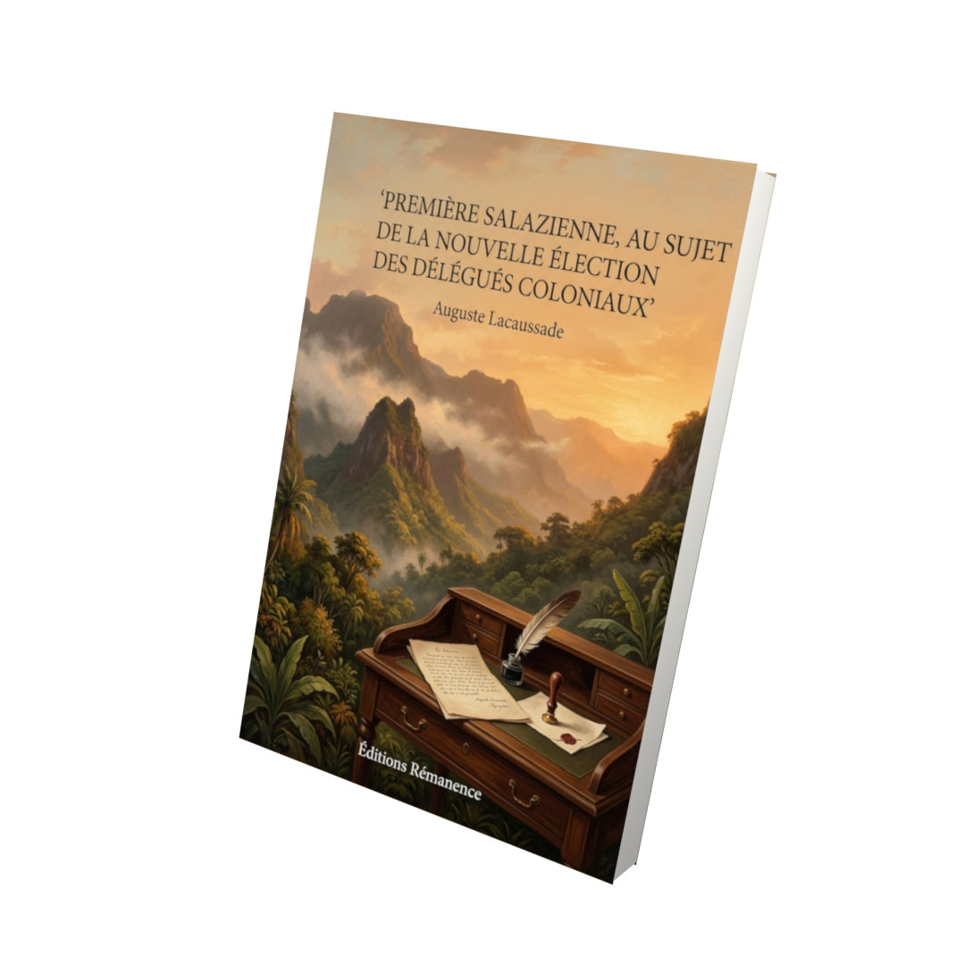 Livre Première Salazienne, au sujet de la nouvelle élection des délégués coloniaux par Auguste Lacaussade - Vue 3D - Editions Remanence