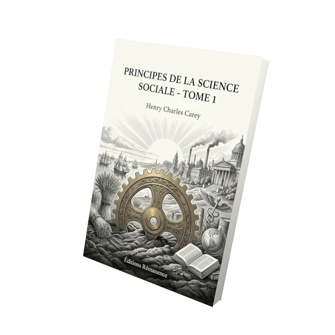 Livre Principes de la science sociale - Tome 1 par Henry Charles Carey - Vue 3D - Editions Remanence