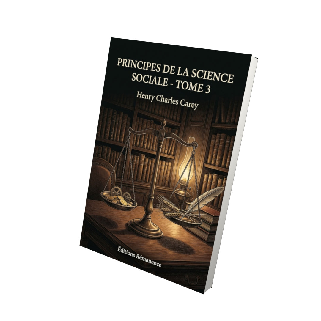 Livre Principes de la science sociale - Tome 3 par Henry Charles Carey - Vue 3D - Editions Remanence