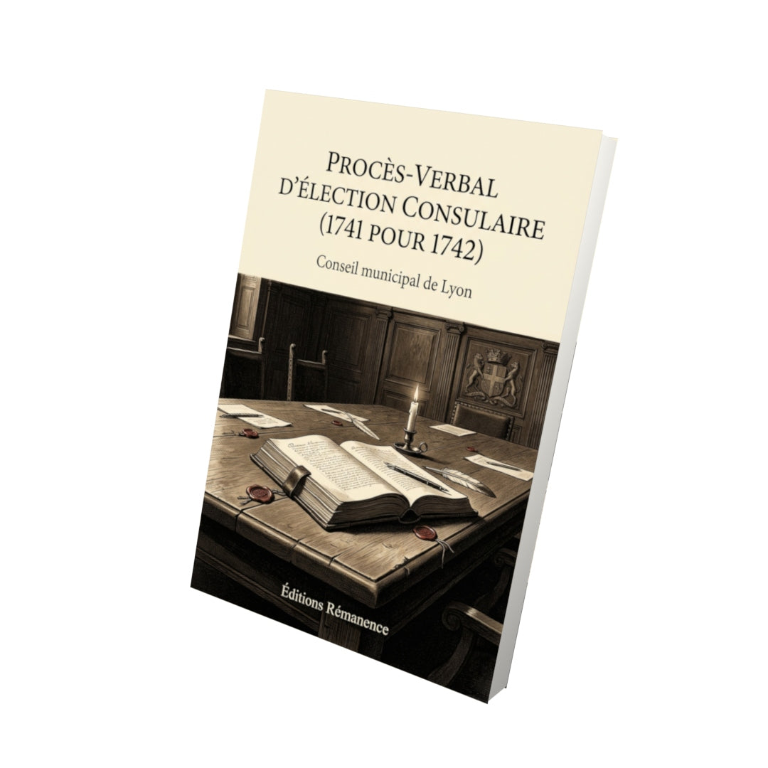 Livre Procès-verbal d'élection consulaire (1741 pour 1742) par Conseil municipal de Lyon - Vue 3D - Editions Remanence