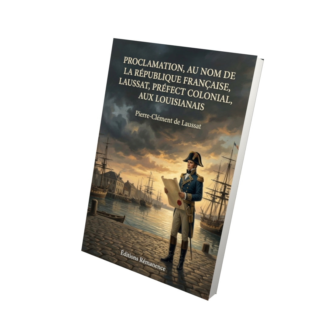 Livre Proclamation, au Nom de la République Française, Laussat, Préfect Colonial, aux Louisianais par Pierre-Clément de Laussat - Vue 3D - Editions Remanence