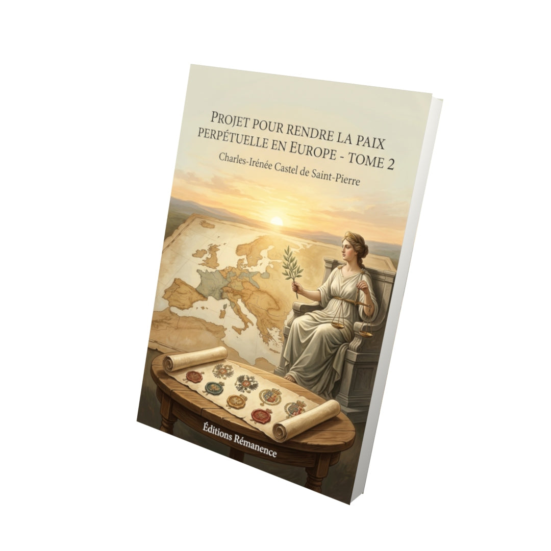 Livre Projet pour rendre la paix perpétuelle en Europe - Tome 2 par Charles-Irénée Castel de Saint-Pierre - Vue 3D - Editions Remanence