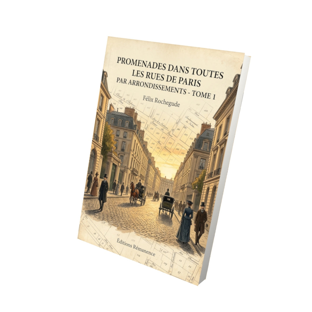 Livre Promenades dans toutes les rues de Paris par arrondissements - Tome 1 par Félix Rochegude - Vue 3D - Editions Remanence