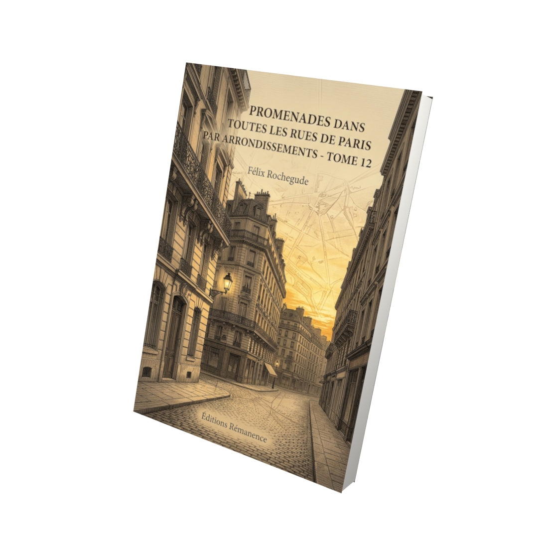 Livre Promenades dans toutes les rues de Paris par arrondissements - Tome 12 par Félix Rochegude - Vue 3D - Editions Remanence