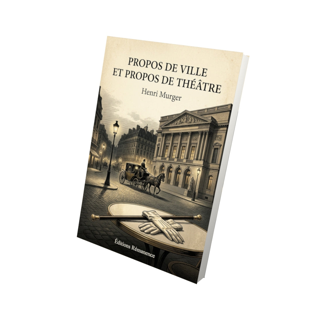 Livre Propos de ville et propos de théâtre - Henri Murger - Vue 3D - Editions Remanence