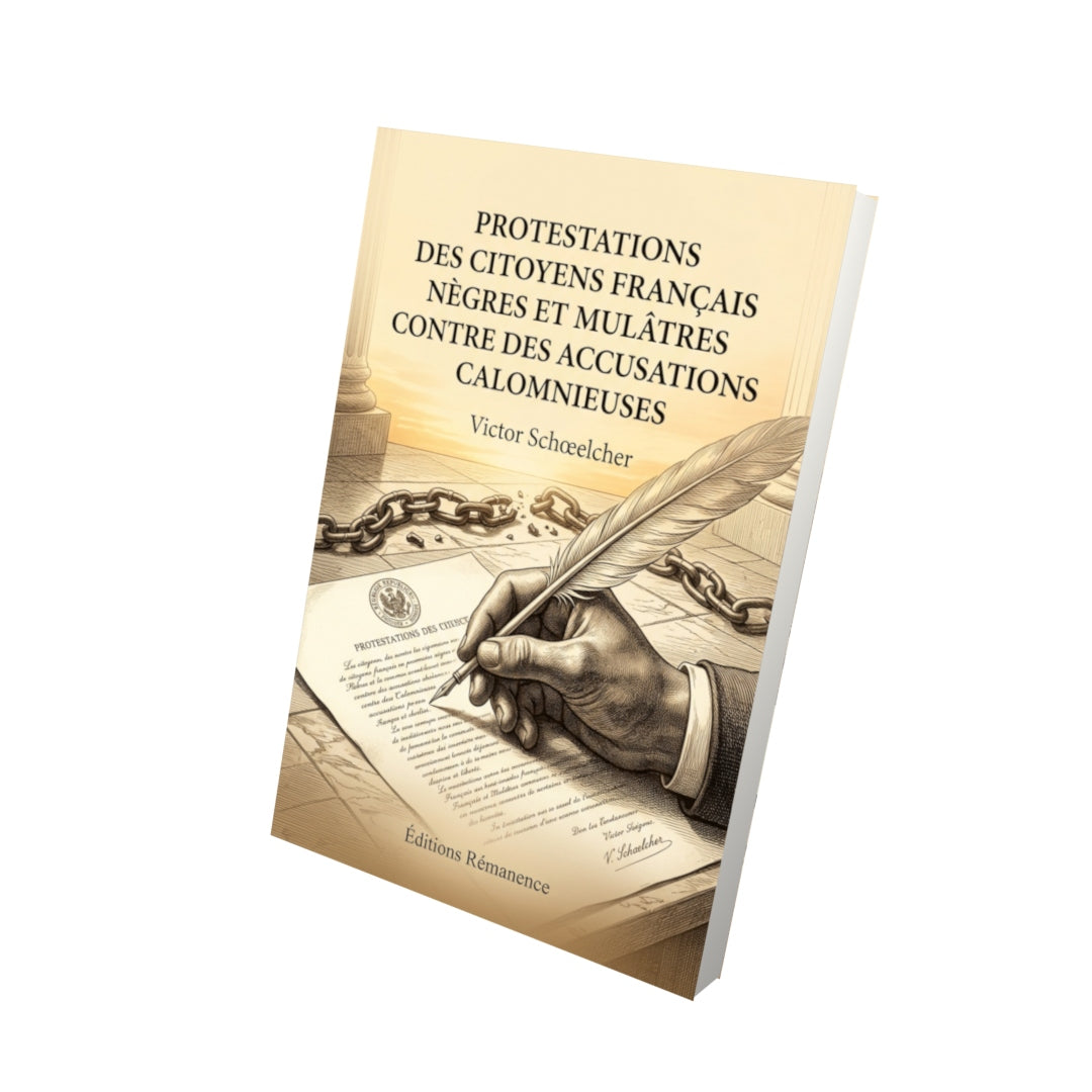 Livre Protestations des citoyens français nègres et mulâtres contre des accusations calomnieuses par Victor Schœlcher - Vue 3D - Editions Remanence