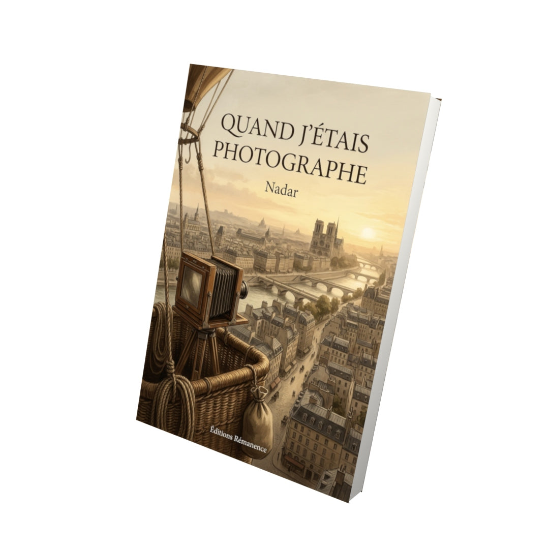 Livre Quand j’étais photographe par Nadar - Vue 3D - Editions Remanence