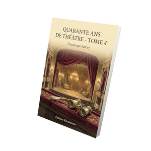 Quarante ans de théâtre - Tome 4 - Francisque Sarcey