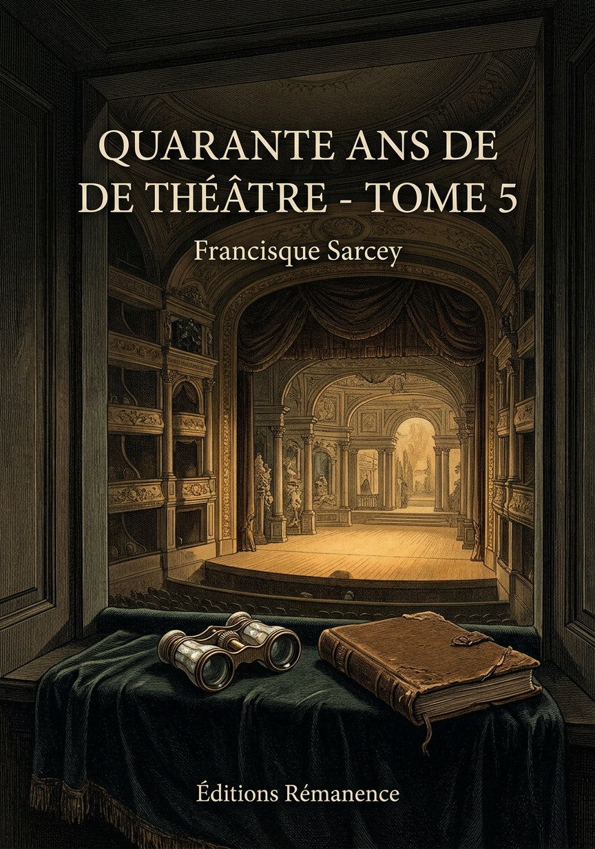 Livre Quarante ans de théâtre - Tome 5 par Francisque Sarcey - Couverture - Editions Remanence