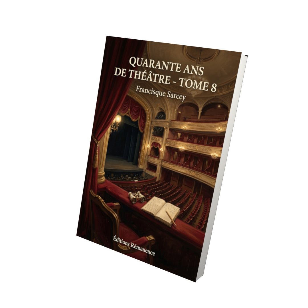 Livre Quarante ans de théâtre - Tome 8 par Francisque Sarcey - Vue 3D - Editions Remanence