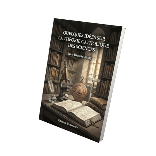 Livre Quelques idées sur la théorie catholique des sciences - Jean-Baptiste Aubry - Vue 3D - Editions Remanence