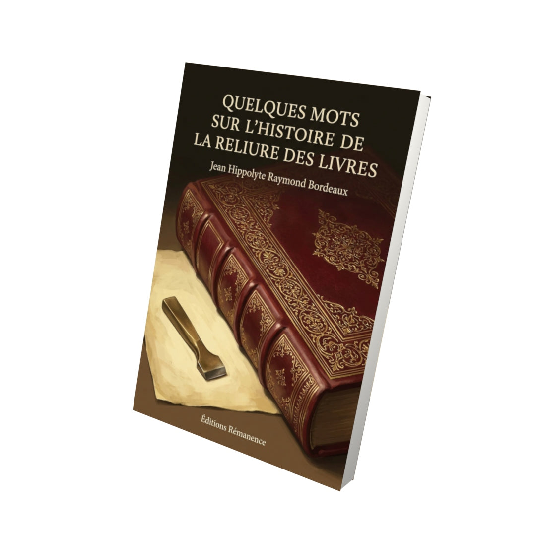 Livre Quelques mots sur l’histoire de la reliure des livres par Jean Hippolyte Raymond Bordeaux - Vue 3D - Editions Remanence
