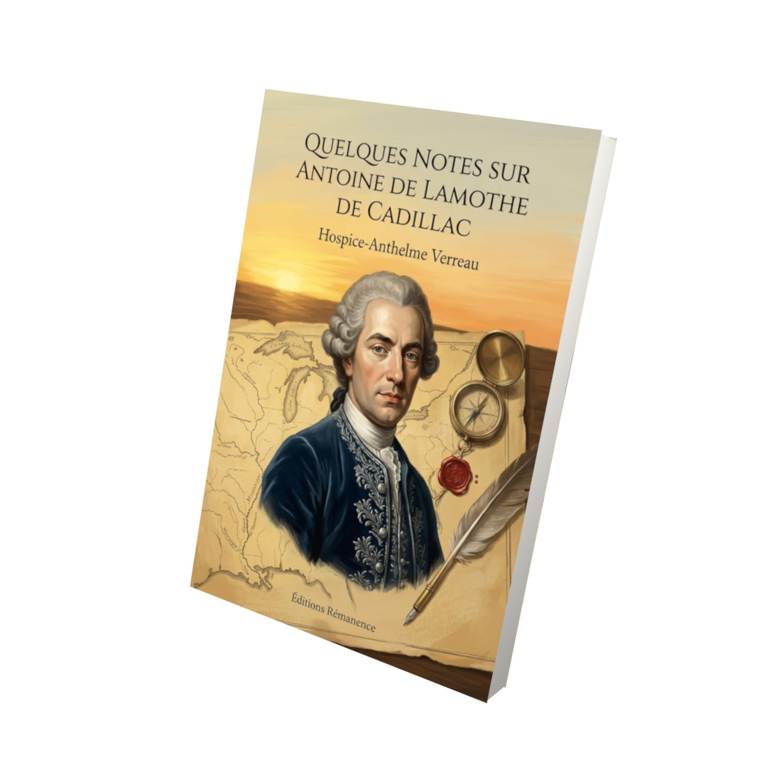Livre Quelques notes sur Antoine de Lamothe de Cadillac par Hospice-Anthelme Verreau - Vue 3D - Editions Remanence