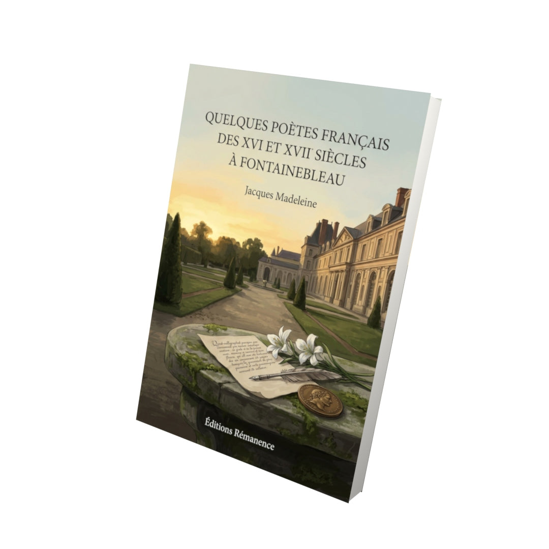 Livre Quelques poètes français des XVI et XVII siècles à Fontainebleau par Jacques Madeleine - Vue 3D - Editions Remanence