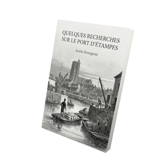 Livre Quelques recherches sur le port d’Étampes par Justin Bourgeois - Vue 3D - Editions Remanence