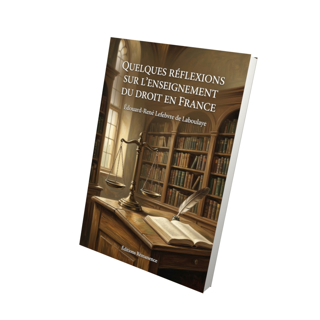 Livre Quelques réflexions sur l’enseignement du droit en France par Édouard-René Lefebvre de Laboulaye - Vue 3D - Editions Remanence