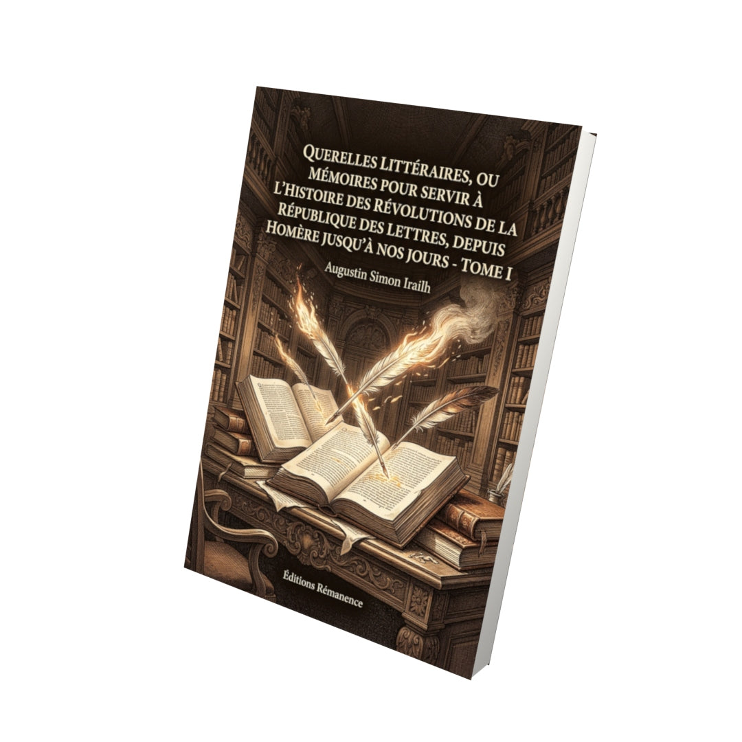 Livre Querelles littéraires, ou Mémoires pour servir à l’Histoire des Révolutions de la République des Lettres, depuis Homère jusqu’à nos jours - Tome III par Augustin Simon Irailh - Vue 3D - Editions Remanence