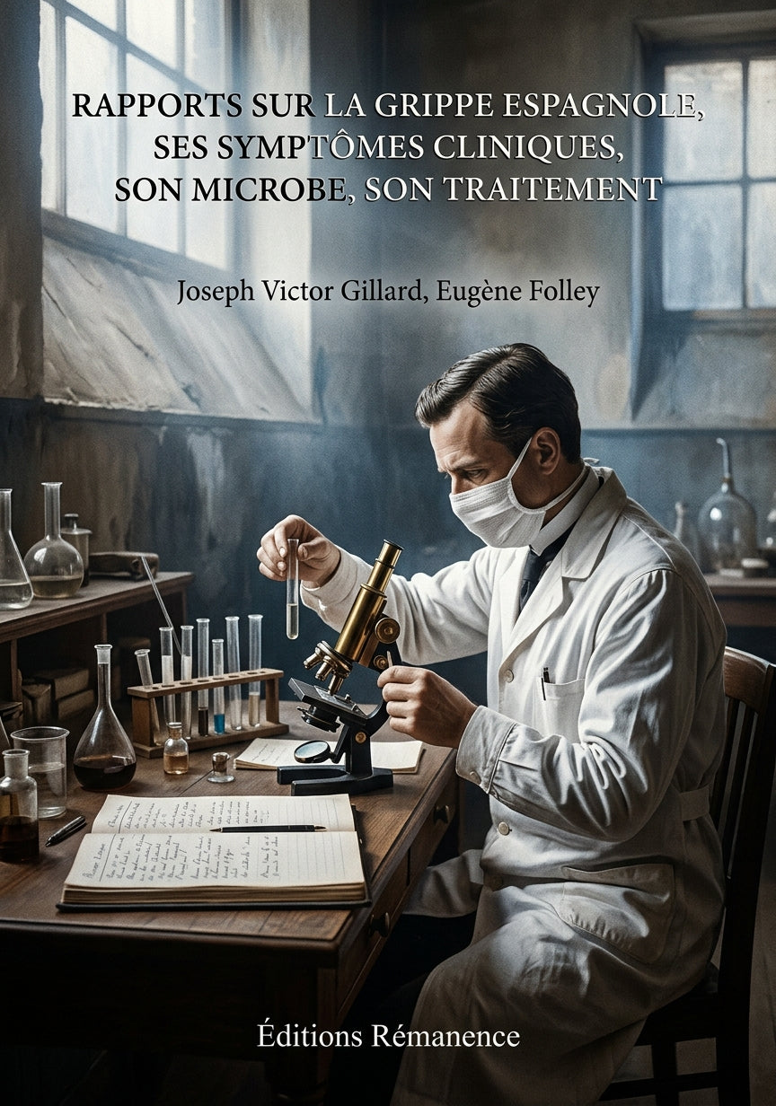 Livre Rapports sur la grippe espagnole, ses symptômes cliniques, son microbe, son traitement par Joseph Victor Gillard, Eugène Folley - Couverture - Editions Remanence