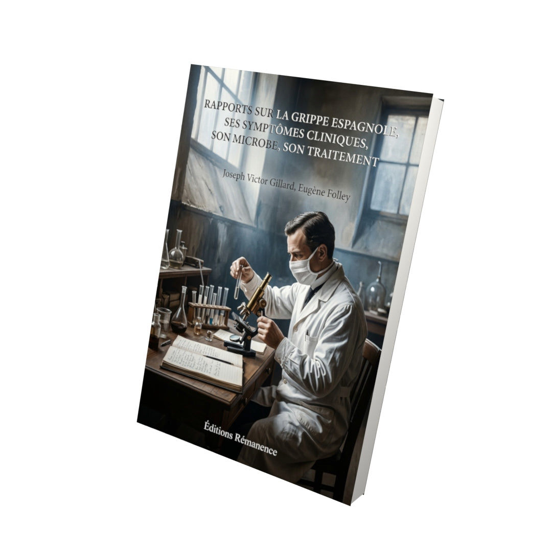 Livre Rapports sur la grippe espagnole, ses symptômes cliniques, son microbe, son traitement par Joseph Victor Gillard, Eugène Folley - Vue 3D - Editions Remanence