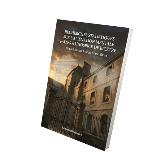 Livre Recherches statistiques sur l’aliénation mentale faites à l’hospice de Bicêtre par Honoré Aubanel, Ange-Marie Thore - Vue 3D - Editions Remanence