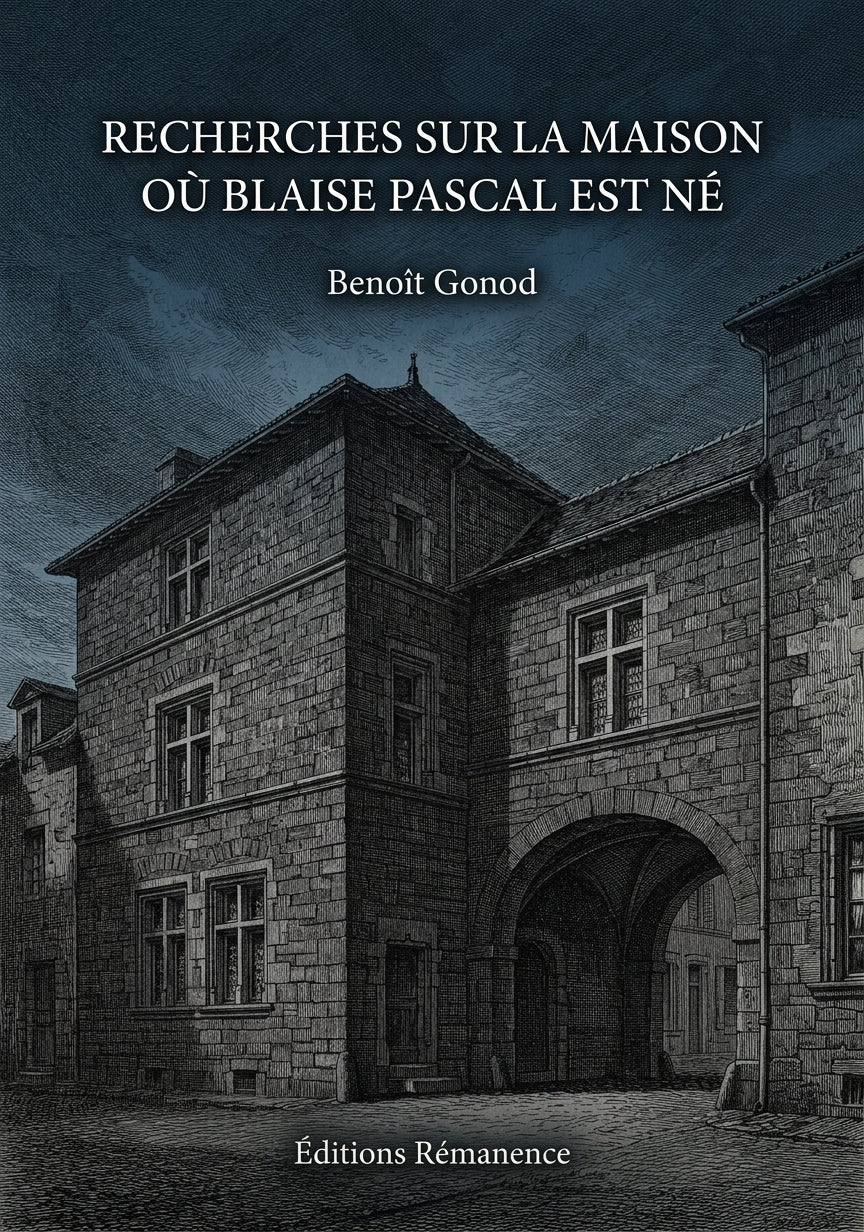 Livre Recherches sur la maison où Blaise Pascal est né par Benoît Gonod - Couverture - Editions Remanence
