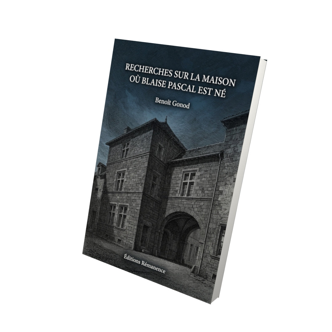 Livre Recherches sur la maison où Blaise Pascal est né par Benoît Gonod - Vue 3D - Editions Remanence