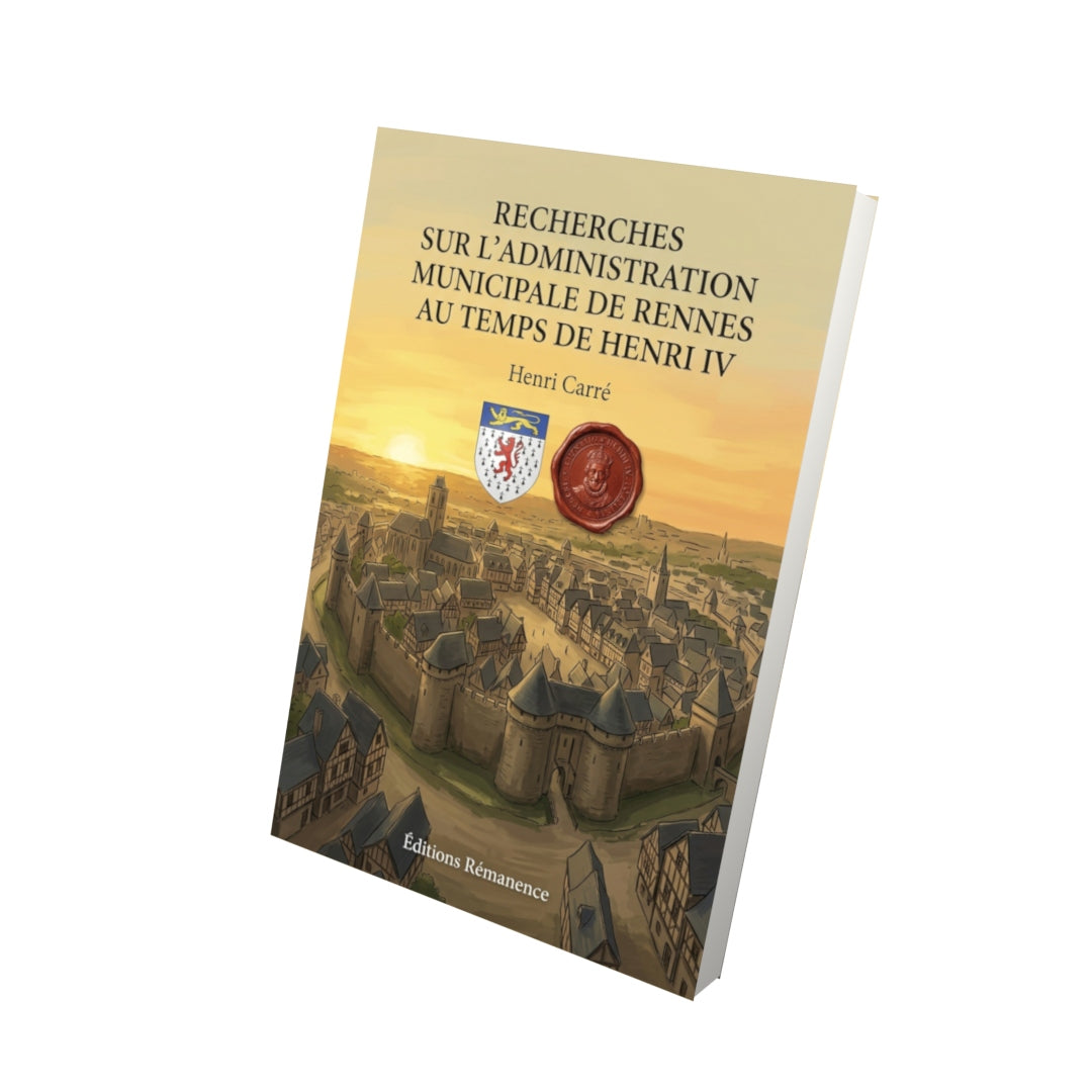 Livre Recherches sur l’administration municipale de Rennes au temps de Henri IV par Henri Carré - Vue 3D - Editions Remanence