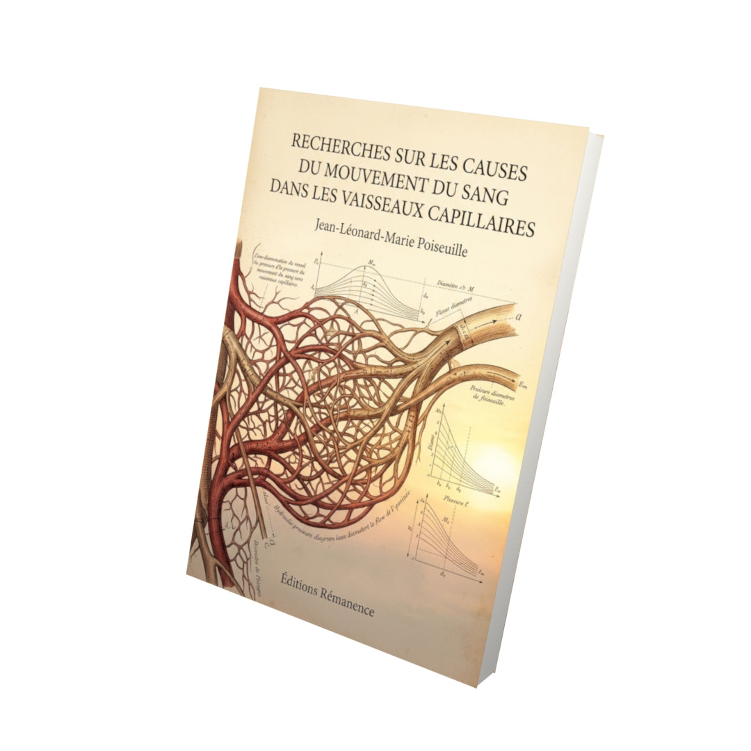 Livre Recherches sur les causes du mouvement du sang dans les vaisseaux capillaires par Jean-Léonard-Marie Poiseuille - Vue 3D - Editions Remanence