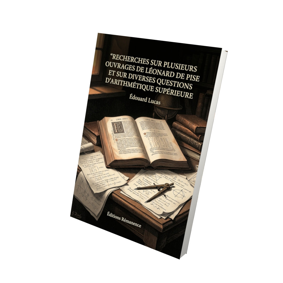 Livre Recherches sur plusieurs ouvrages de Léonard de Pise et sur diverses questions d’arithmétique supérieure par Édouard Lucas - Vue 3D - Editions Remanence